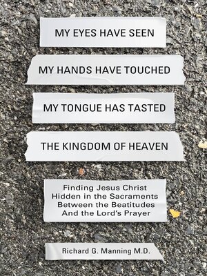 cover image of My Eyes Have Seen My Hands Have Touched My Tongue Has Tasted the Kingdom of Heaven
